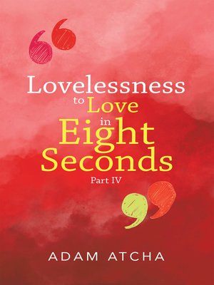 cover image of Lovelessness to Love in Eight Seconds